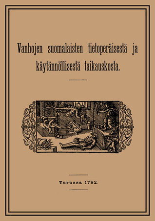 Vanhojen suomalaisten tietoperäisestä ja käytännöllisestä taikauskosta (Paperback)