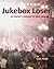 Jukebox Loser: An Owner's Manual for Idiot Desires