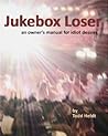 Book cover for Jukebox Loser: An Owner's Manual for Idiot Desires