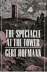 The Spectacle at the Tower by Gert Hofmann