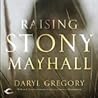 Raising Stony Mayhall by Daryl Gregory