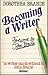 Becoming a Writer by Dorothea Brande Becoming a Writer by Dorothea Brande
