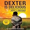 Dexter Is Delicious by Jeff Lindsay Dexter Is Delicious by Jeff Lindsay