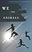We The Animals by Justin Torres We The Animals by Justin Torres