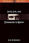 Mad, Bad, and Dangerous to Know