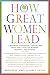 How Great Women Lead: A Mother-Daughter Adventure into the Lives of Women Shaping the World