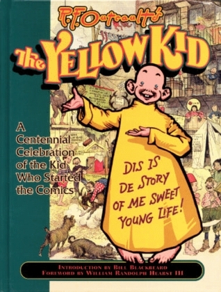 The Yellow Kid: A Centennial Celebration of the Kid Who Started the Comics