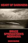 Heart of Darkness: Bruce Springsteen's Nebraska Heart of Darkness: Bruce Springsteen's Nebraska