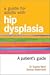 A Guide for Adults with Hip Dysplasia by Denise Sutherland