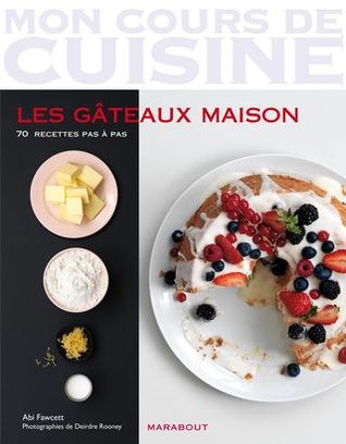 Mon Cours de Cuisine : Les gâteaux maison 70 recettes pas à pas (Paperback)