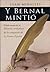 Y Bernal mintió: El lado oscuro de la nueva España