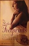 My Mother's Footprints - A Story of Faith, Calm, Courage, Patience & Grace