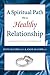 A Spiritual Path to a Healthy Relationship: A Practical Approach