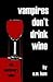 Vampires Don't Drink Wine