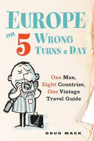 Europe on 5 Wrong Turns a Day: One Man, Eight Countries, One Vintage Travel Guide (Paperback)