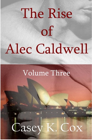 The Rise of Alec Caldwell: Volume Three (The Rise of Alec Caldwell, #3)