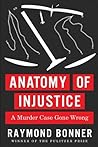 Anatomy of Injustice: A Murder Case Gone Wrong
