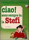 Ciao! sono sempre io, la Stefi by Grazia Nidasio Ciao! sono sempre io, la Stefi by Grazia Nidasio