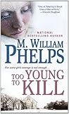 Too Young to Kill by M. William Phelps