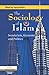 The Sociology of Islam: Secularism, Economy and Politics