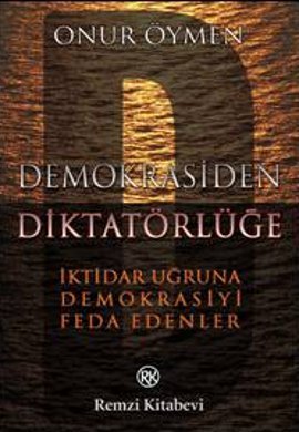 Demokrasiden Diktatörlüğe (İktidar Uğruna Demokrasiyi Feda Edenler)