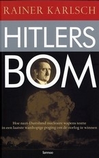 Hitlers bom: hoe Nazi-Duitsland nucleaire wapens testte in een laatste wanhopige poging om de oorlog te winnen