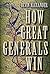 How Great Generals Win by Bevin Alexander