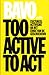 Too active to act by BAVO