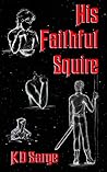 His Faithful Squire by K.D. Sarge
