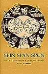 Spin Span Spun: Fact and Folklore for Spinners and Weavers