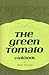 The green tomato cookbook