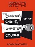 The Defective Detective : The Curious Case of the Kilchester Courier