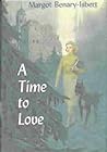 A Time to Love by Margot Benary-Isbert