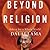 Beyond Religion: Ethics for a Whole World