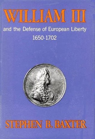 William III and the Defense of European Liberty, 1650-1702