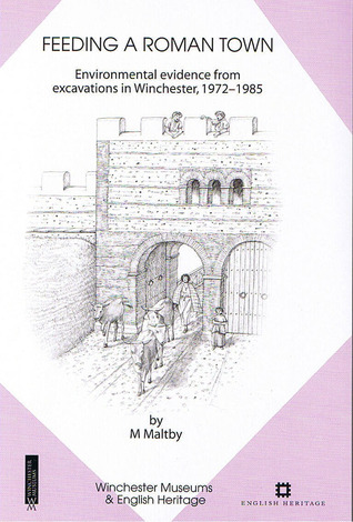 Feeding a Roman Town: Environmental Evidence from Excavations in Winchester, 1972-1985 (Paperback)