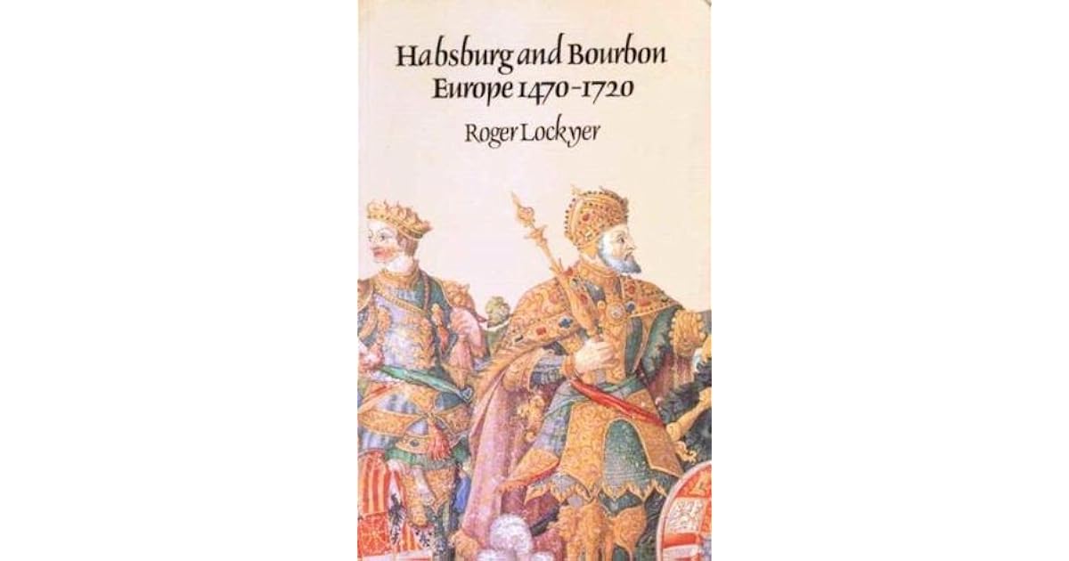 Habsburg and Bourbon Europe 14701720 by Roger Lockyer
