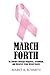 March Forth: My Journey through Diagnosis, Treatment, and Recovery From Breast Cancer