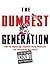 The Dumbest Generation: How the Digital Age Stupefies Young Americans and Jeopardizes Our Future (or, Don't Trust Anyone Under 30)