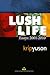 Lush Life: Essays 2001-2010