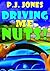 Driving Me Nuts! by P.J. Jones