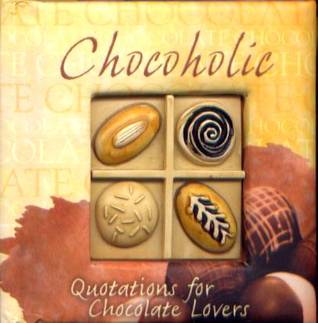 Chocoholic A Little Book of Quotations for Chocolate Lovers (Hardcover)