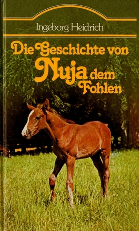 Die Geschichte von Nuja, dem Fohlen (Nuja, #1)