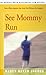 See Mommy Run