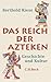Das Reich der Azteken by Berthold Riese