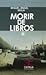 Morir de libros by Miguel Ángel Mala