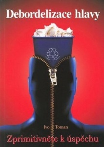 Debordelizace hlavy. Zprimitivněte k úspěchu (Paperback)