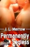 Permanently Legless by J.L. Merrow