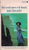 This Land Turns Evil Slowly by Mary Linn Roby