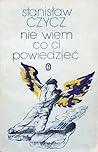 Nie wiem co ci powiedzieć by Stanisław Czycz Nie wiem co ci powiedzieć by Stanisław Czycz